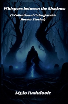 Whispers Between the Shadows: (A Collection of Unforgettable Horror Stories)