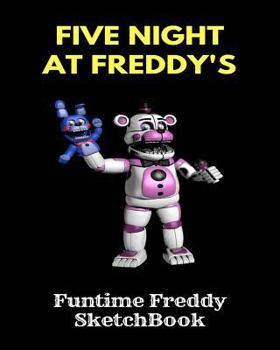 Paperback Funtime Freddy Sketchbook Five Nights at Freddy's: Fnaf Fan Sketch Book for Kids and Adults Quality Paper- 100 Pages Book