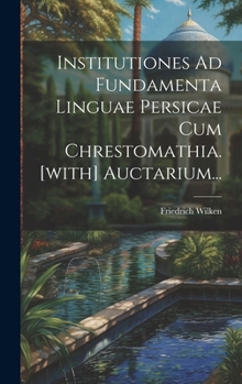 Hardcover Institutiones Ad Fundamenta Linguae Persicae Cum Chrestomathia. [with] Auctarium... [Latin] Book