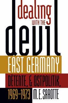 Dealing with the Devil: East Germany, Détente, and Ostpolitik, 1969-1973 - Book  of the New Cold War History