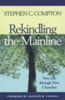 Paperback Rekindling the Mainline: New Life Through New Churches Book