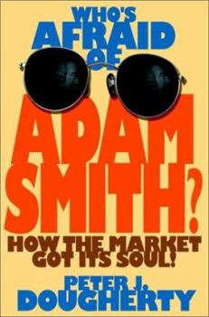 Who's Afraid of Adam Smith: How the Market Got Its Soul