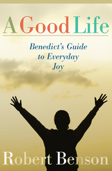 Paperback A Good Life: Benedict's Guide to Everyday Joy Book