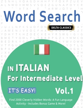 Word Search in Italian for Intermediate Level - It's Easy! Vol.1 - Delta Classics - Find 2000 Cleverly Hidden Words: A Fun Language Activity - Includes Bonus Game & More!