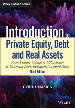 Hardcover Introduction to Private Equity, Debt and Real Assets: From Venture Capital to Lbo, Senior to Distressed Debt, Immaterial to Fixed Assets Book