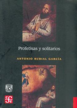 Paperback Profetisas y Solitarios. Espacios y Mensajes de Una Religion Dirigida Por Ermitanos y Beatas Laicos En Las Ciudades de Nueva Espana [Spanish] Book