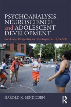 Paperback Psychoanalysis, Neuroscience and Adolescent Development: Non-Linear Perspectives on the Regulation of the Self Book