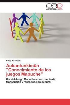 Paperback Aukantunkimun "Conocimiento de Los Juegos Mapuche" [Spanish] Book