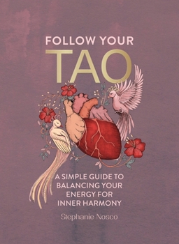 Follow Your Tao: A Path to Healthy Harmony & Balance in Everyday Life