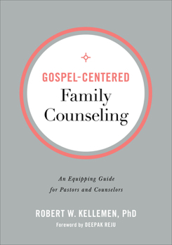 Paperback Gospel-Centered Family Counseling: An Equipping Guide for Pastors and Counselors Book