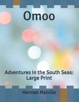 Omoo: Adventures in the South Seas: Large Print