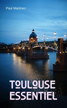 Toulouse Essentiel: City Guide découverte voyage itinéraires Ville Rose (French Edition)