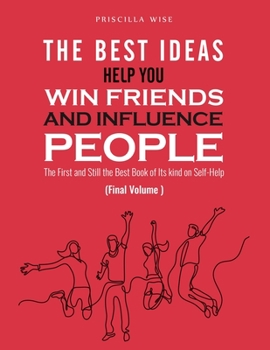 Paperback The Best Ideas help You Win Friends and Influence People: The First and Still the Best Book of Its kind on Self-Help (Final Volume) Book