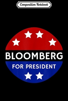Composition Notebook: Bloomberg 2020 Michael Bloomberg For President Democrats  Journal/Notebook Blank Lined Ruled 6x9 100 Pages
