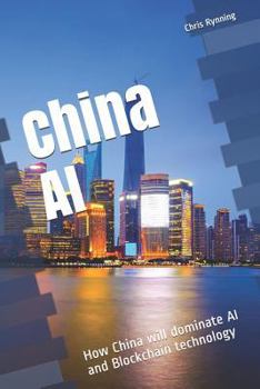 Paperback China AI: How China will dominate AI and Blockchain technology Book