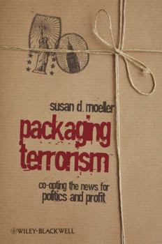 Hardcover Packaging Terrorism: Co-Opting the News for Politics and Profit Book