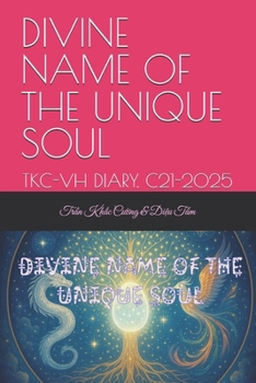 DIVINE NAME OF THE UNIQUE SOUL: TKC-VH DIARY. C21-2025