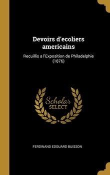 Hardcover Devoirs d'ecoliers americains: Recuillis a l'Exposition de Philadelphie (1876) [French] Book
