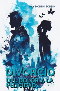 Paperback Divorcio: Del dolor a la felicidad [Spanish] Book
