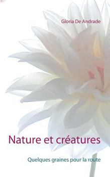 Paperback Nature et créatures: Quelques graines pour la route [French] Book