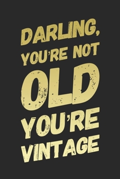 Darling You're Not Old You're Vintage: Funny Birthday Gift Notebook Blank Lined Journal Novelty Coworker Gift Fun and Practical Birthday Card Alternative Writing Notepad