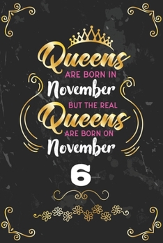 Queens Are Born In November But The Real Queens Are Born On November 6: Funny Blank Lined Notebook Gift for Women and Birthday Card Alternative for Friend or Coworker