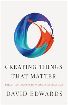 Hardcover Creating Things That Matter: The Art and Science of Innovations That Last Book