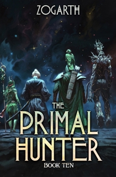 The Primal Hunter 10: A LitRPG Adventure
