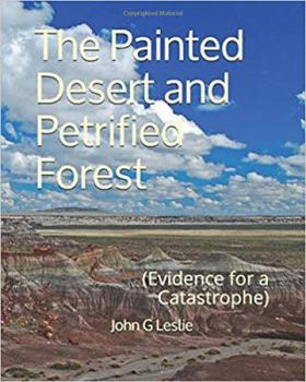 Paperback The Painted Desert and Petrified Forest: (Evidence for a Catastrophe) Book