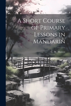 Paperback A Short Course of Primary Lessons in Mandarin Book