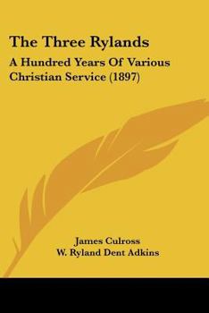 Paperback The Three Rylands: A Hundred Years Of Various Christian Service (1897) Book