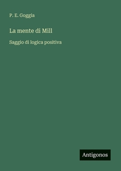 La mente di Mill: Saggio di logica positiva (Italian Edition)