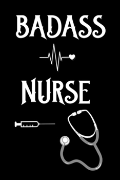 Badass nurse: 6 X 9 Inch & 100 Pages  Blank Lined Journal, Notebook, Nurse Journal, Organizer, Practitioner Gift, Nurse Graduation Gift Nursing School.