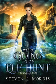 We're Going on an Elf Hunt : Book 3 of the Guardian League
