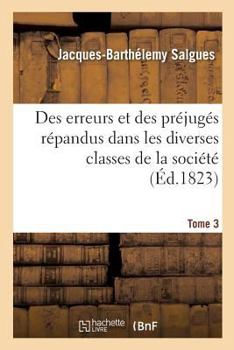 Paperback Des Erreurs Et Des Préjugés Répandus Dans Les Diverses Classes de la Société. Tome 3 [French] Book