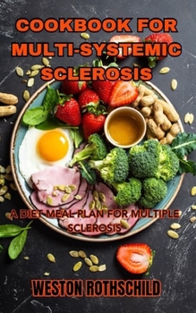 Paperback Cookbook for Multi-Systemic Sclerosis: A Diet Meal Plan for Multiple Sclerosis Book
