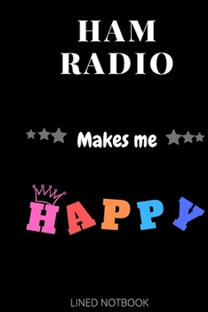 Paperback Ham Radio Makes Me Happy- Journals, Planners and Diaries to Write In 6x9 inch 120 pages Blank Lined Notebooks Book