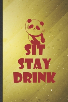 Paperback Sit Stay Drink: Blank Funny Cute Panda Lined Notebook/ Journal For Animal Panda Lover, Inspirational Saying Unique Special Birthday Gi Book