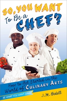 Paperback So, You Want to Be a Chef?: How to Get Started in the World of Culinary Arts Book