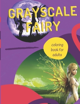 Grayscale Fairy Coloring Book for Adults: grimm fairy tales adult coloring book Best magical world of beauties fairies coloring book for kids and adults.