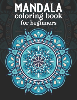 Paperback Mandala coloring book for beginners: Beginners Coloring Book for Girls, boys and beginners with Low Vision. Ideal to Relieve Stress, Aid Relaxation an Book