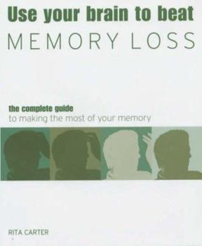 Paperback Use Your Brain to Beat Memory Loss: The Complete Guide to Understanding and Tackling Memory Loss Book