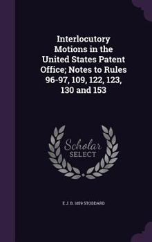 Hardcover Interlocutory Motions in the United States Patent Office; Notes to Rules 96-97, 109, 122, 123, 130 and 153 Book