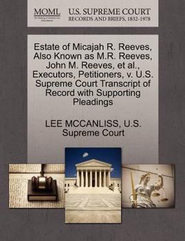 Paperback Estate of Micajah R. Reeves, Also Known as M.R. Reeves, John M. Reeves, Et Al., Executors, Petitioners, V. U.S. Supreme Court Transcript of Record wit Book