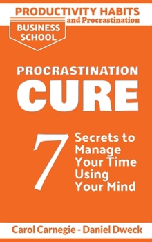 Hardcover Productivity Habits and Procrastination - Procrastination Cure: 7 Secrets to Develop your Mind and Achieve your Dreams - Master Your Mindset and Becom Book