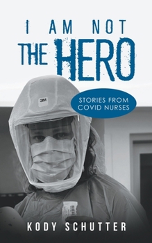Paperback I Am Not The Hero: Stories From Covid Nurses Book
