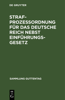 Strafprozeßordnung Für Das Deutsche Reich Nebst Einführungsgesetz: Text-Ausgabe Mit Sachregister