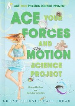 Library Binding Ace Your Forces and Motion Science Project: Great Science Fair Ideas Book