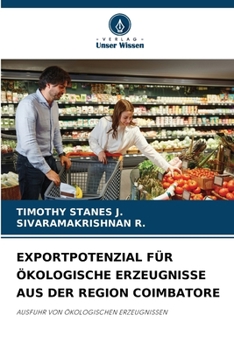 Exportpotenzial Für Ökologische Erzeugnisse Aus Der Region Coimbatore (German Edition)