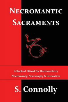 Paperback Necromantic Sacraments: A Book of Ritual for Daemonolatry Necromancy, Necrosophy & Invocation Book